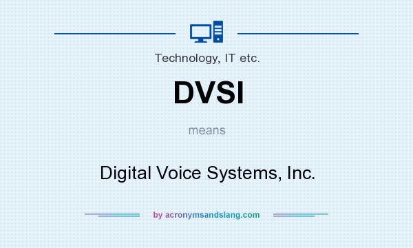 What does DVSI mean? It stands for Digital Voice Systems, Inc.