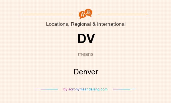 What does DV mean? It stands for Denver
