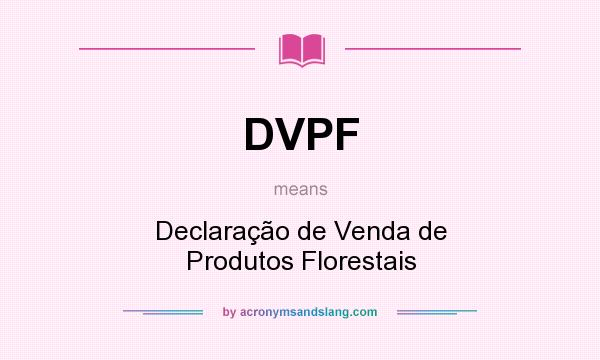 What does DVPF mean? It stands for Declaração de Venda de Produtos Florestais