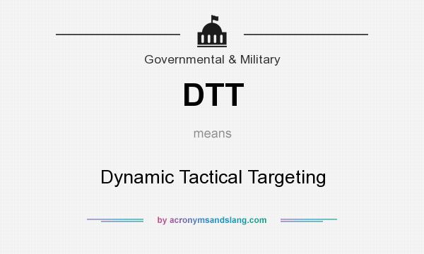 What does DTT mean? It stands for Dynamic Tactical Targeting