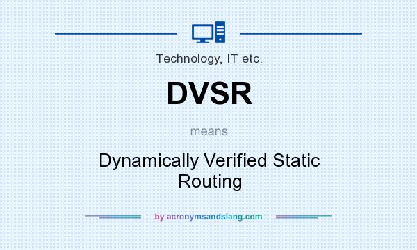 What does DVSR mean? It stands for Dynamically Verified Static Routing