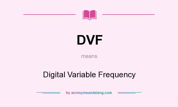 What does DVF mean? It stands for Digital Variable Frequency