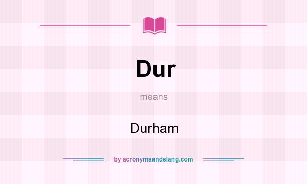What does Dur mean? It stands for Durham