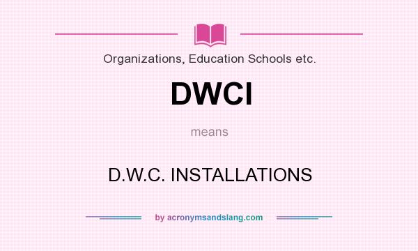 What does DWCI mean? It stands for D.W.C. INSTALLATIONS