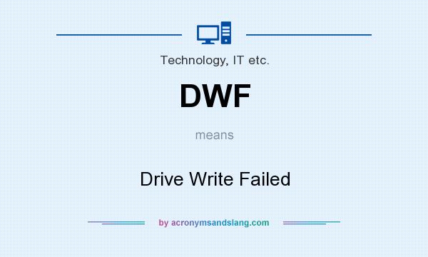 What does DWF mean? It stands for Drive Write Failed
