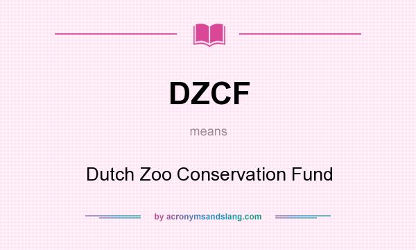 What does DZCF mean? It stands for Dutch Zoo Conservation Fund