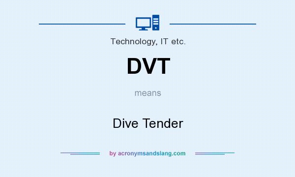 What does DVT mean? It stands for Dive Tender