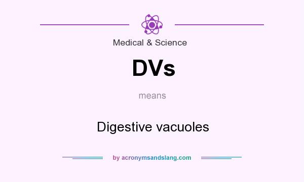 What does DVs mean? It stands for Digestive vacuoles