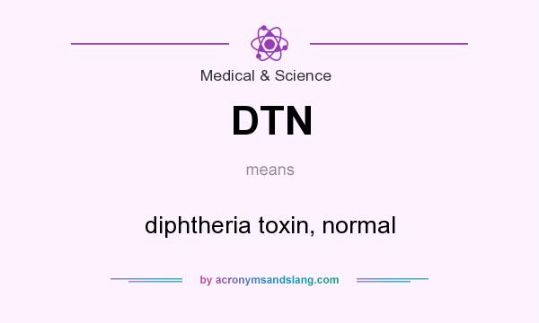What does DTN mean? It stands for diphtheria toxin, normal