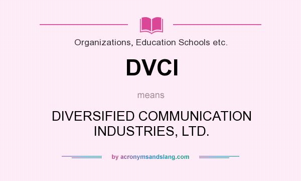 What does DVCI mean? It stands for DIVERSIFIED COMMUNICATION INDUSTRIES, LTD.