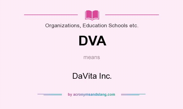 What does DVA mean? It stands for DaVita Inc.