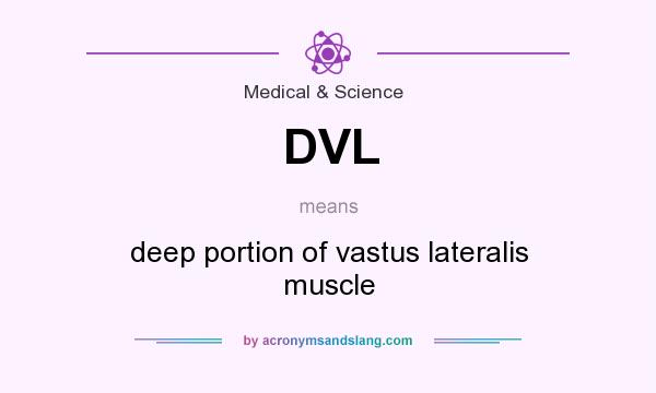 What does DVL mean? It stands for deep portion of vastus lateralis muscle