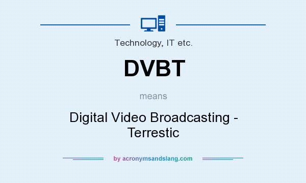 What does DVBT mean? It stands for Digital Video Broadcasting - Terrestic