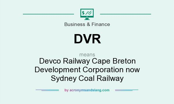 What does DVR mean? It stands for Devco Railway Cape Breton Development Corporation now Sydney Coal Railway