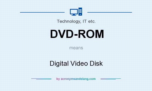 What does DVD-ROM mean? It stands for Digital Video Disk