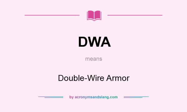 What does DWA mean? It stands for Double-Wire Armor