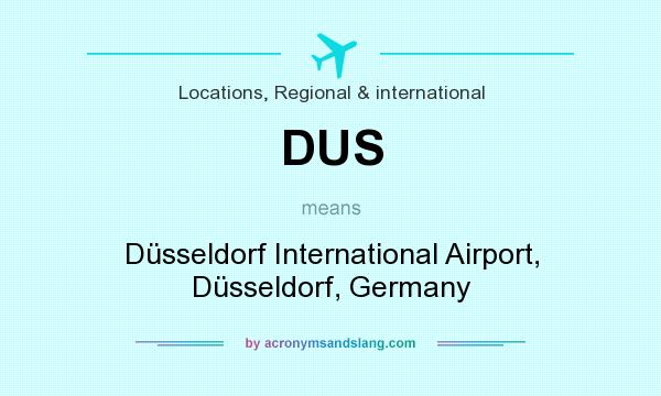 What does DUS mean? It stands for Düsseldorf International Airport, Düsseldorf, Germany