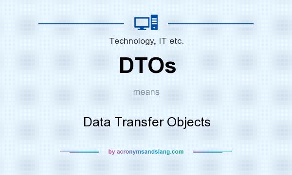What does DTOs mean? It stands for Data Transfer Objects