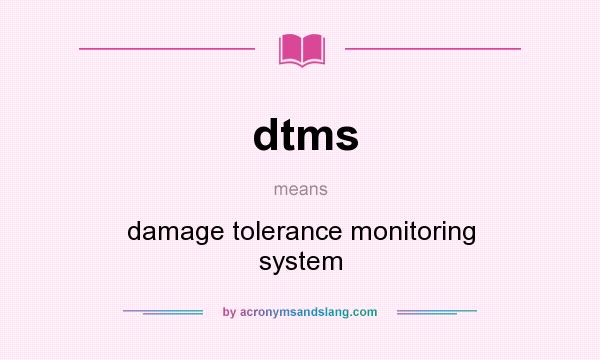 What does dtms mean? It stands for damage tolerance monitoring system
