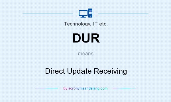What does DUR mean? It stands for Direct Update Receiving