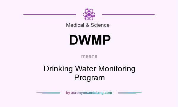 What does DWMP mean? It stands for Drinking Water Monitoring Program
