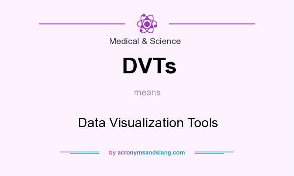 What does DVTs mean? It stands for Data Visualization Tools