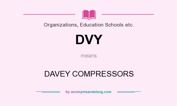 What does DVY mean? It stands for DAVEY COMPRESSORS