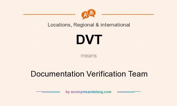 What does DVT mean? It stands for Documentation Verification Team