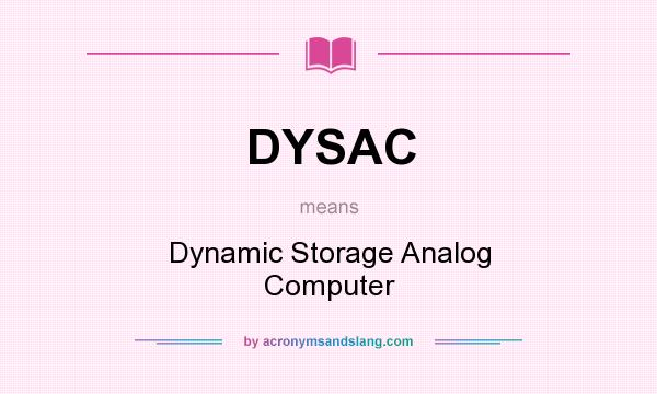 What does DYSAC mean? It stands for Dynamic Storage Analog Computer