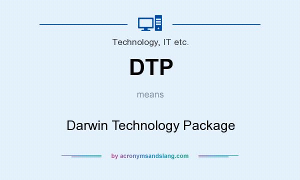What does DTP mean? It stands for Darwin Technology Package