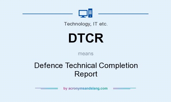 What does DTCR mean? It stands for Defence Technical Completion Report