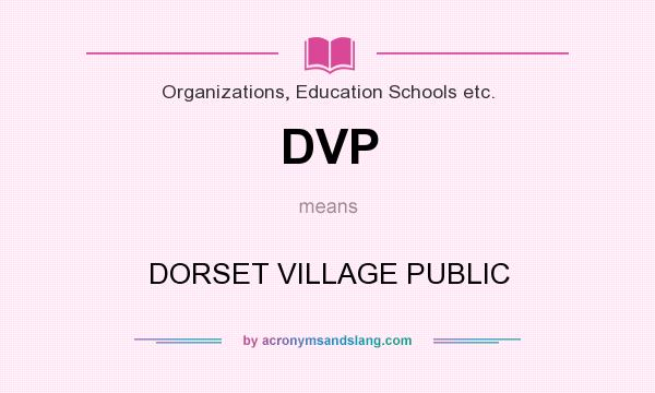 What does DVP mean? It stands for DORSET VILLAGE PUBLIC