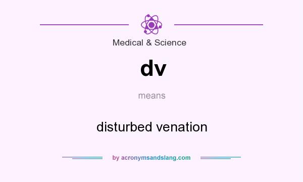 What does dv mean? It stands for disturbed venation
