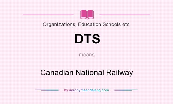 What does DTS mean? It stands for Canadian National Railway