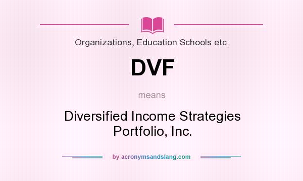What does DVF mean? It stands for Diversified Income Strategies Portfolio, Inc.