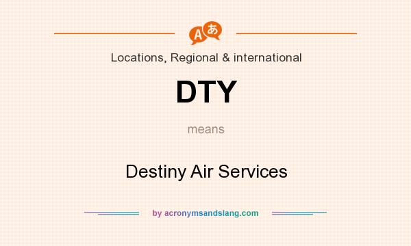 What does DTY mean? It stands for Destiny Air Services