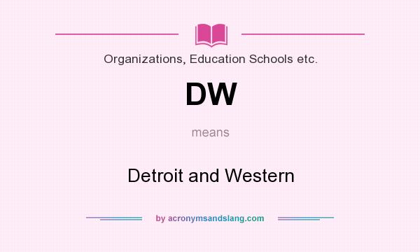 What does DW mean? It stands for Detroit and Western