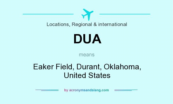 What does DUA mean? It stands for Eaker Field, Durant, Oklahoma, United States