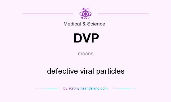 What does DVP mean? It stands for defective viral particles