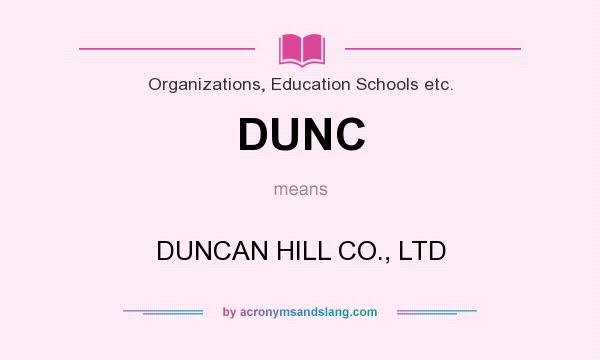 What does DUNC mean? It stands for DUNCAN HILL CO., LTD