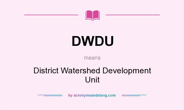 What does DWDU mean? It stands for District Watershed Development Unit