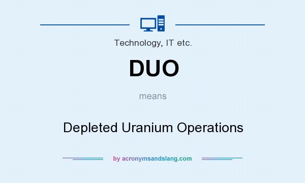 What does DUO mean? It stands for Depleted Uranium Operations