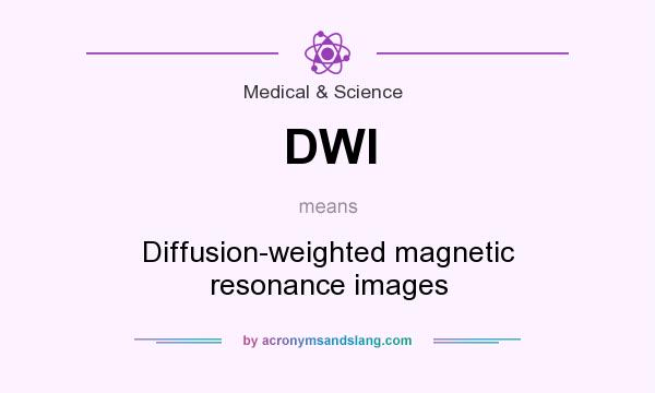 What does DWI mean? It stands for Diffusion-weighted magnetic resonance images