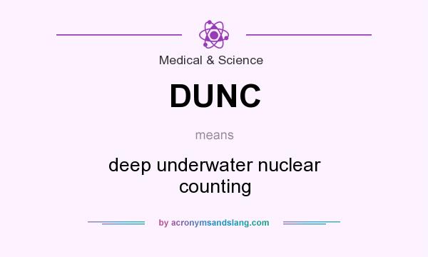 What does DUNC mean? It stands for deep underwater nuclear counting