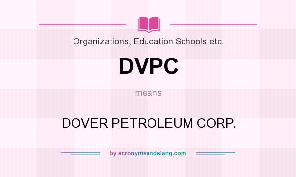 What does DVPC mean? It stands for DOVER PETROLEUM CORP.