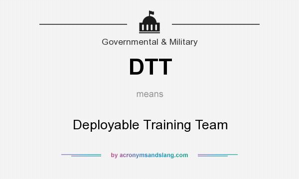 What does DTT mean? It stands for Deployable Training Team