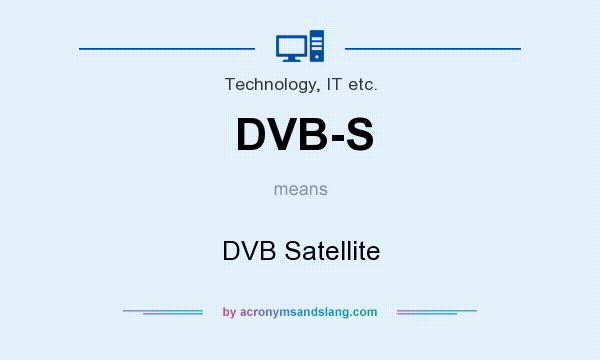 What does DVB-S mean? It stands for DVB Satellite