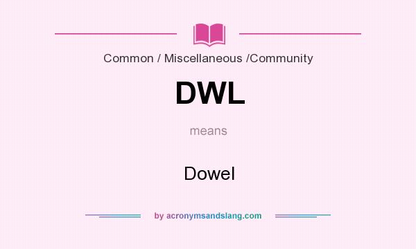 What does DWL mean? It stands for Dowel