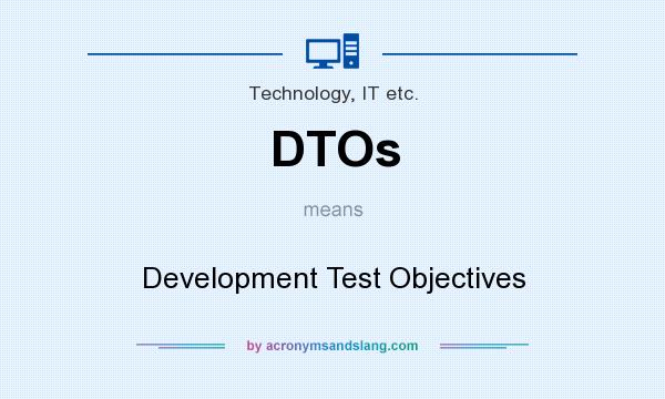 What does DTOs mean? It stands for Development Test Objectives