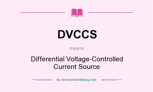 What does DVCCS mean? It stands for Differential Voltage-Controlled Current Source